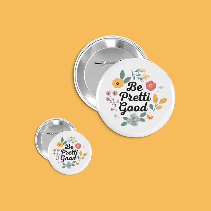 A set of floral buttons with the text Be Pretti Good 